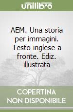 AEM. Una storia per immagini. Testo inglese a fronte. Ediz. illustrata