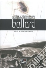 La città e la violenza. I mondi urbani e posturbani di James G. Ballard