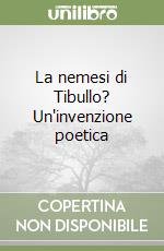 La nemesi di Tibullo? Un'invenzione poetica libro