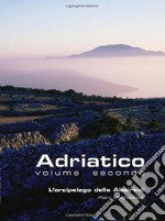 Adriatico. Vol. 2: L'arcipelago delle Absirtidi: le isole di Cherso e Lussino libro