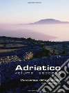 Adriatico. Vol. 2: L'arcipelago delle Absirtidi: le isole di Cherso e Lussino libro