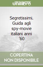 Segretissimi. Guida agli spy-movie italiani anni '60 libro