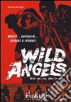 Wild Angels. Dizionario dei biker movies libro