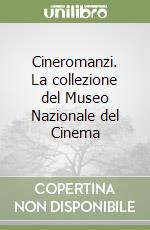 Cineromanzi. La collezione del Museo Nazionale del Cinema libro