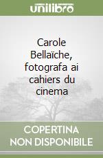 Carole Bellaïche, fotografa ai cahiers du cinema