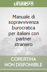 Manuale di sopravvivenza burocratica per italiani con partner straniero libro