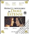 Ritratti impossibili di Dame Estensi. Ediz. illustrata libro