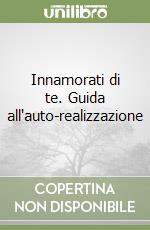 Innamorati di te. Guida all'auto-realizzazione libro