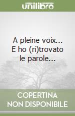 A pleine voix... E ho (ri)trovato le parole... libro