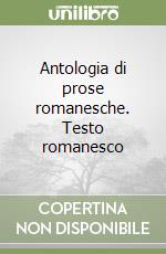 Antologia di prose romanesche. Testo romanesco