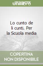 Lo cunto de li cunti. Per la Scuola media libro