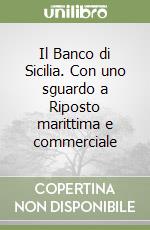 Il Banco di Sicilia. Con uno sguardo a Riposto marittima e commerciale libro