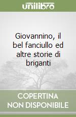 Giovannino, il bel fanciullo ed altre storie di briganti libro