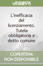 L'inefficacia del licenziamento. Tutela obbligatoria e diritto comune