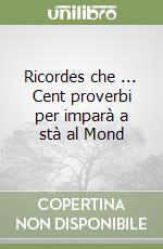 Ricordes che ... Cent proverbi per imparà a stà al Mond libro