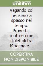 Vagando col pensiero a spasso nel tempo. Proverbi, motti e rime dialettali tra Modena e Nonantola