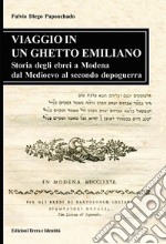 Viaggio in un ghetto emiliano. Storia degli ebrei a Modena dal Medioevo al secondo dopoguerra libro