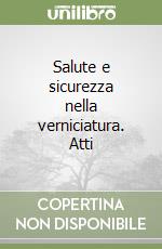 Salute e sicurezza nella verniciatura. Atti libro