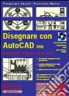 Disegnare con AutoCad 2005. Corso pratico 2D. Con CD-ROM libro