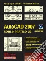 AutoCad 2007. Corso pratico 2D. Con CD-ROM libro