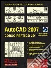 AutoCad 2007. Corso pratico 2D. Con CD-ROM libro di Cerutti Piergiorgio Matino Francesco