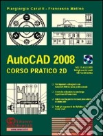 AutoCAD 2008. Corso pratico 2D. Con CD-ROM libro