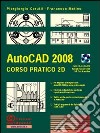 AutoCAD 2008. Corso pratico 2D. Con CD-ROM libro