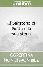 Il Sanatorio di Piotta e la sua storia libro