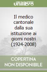 Il medico cantonale dalla sua istituzione ai giorni nostri (1924-2008)