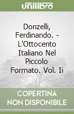 Donzelli, Ferdinando. - L'Ottocento Italiano Nel Piccolo Formato. Vol. Ii libro
