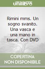 Rimini mms. Un sogno svanito. Una vasca e una mano in tasca. Con DVD libro