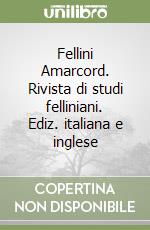 Fellini Amarcord. Rivista di studi felliniani. Ediz. italiana e inglese libro