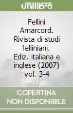 Fellini Amarcord. Rivista di studi felliniani. Ediz. italiana e inglese (2007) vol. 3-4 libro