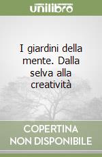 I giardini della mente. Dalla selva alla creatività libro