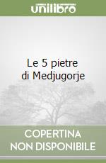 Le 5 pietre di Medjugorje