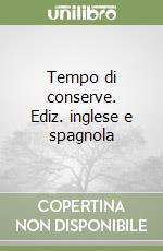 Tempo di conserve. Ediz. inglese e spagnola