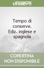 Tempo di conserve. Ediz. inglese e spagnola libro