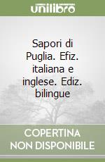 Sapori di Puglia. Efiz. italiana e inglese. Ediz. bilingue libro