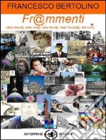 Frammenti. Frammenti della natura, delle città, della famiglia, della storia, dell'uomo