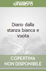 Diario dalla stanza bianca e vuota libro