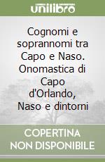Cognomi e soprannomi tra Capo e Naso. Onomastica di Capo d'Orlando, Naso e dintorni libro