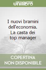 I nuovi bramini dell'economia. La casta dei top manager