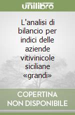 L'analisi di bilancio per indici delle aziende vitivinicole siciliane «grandi»