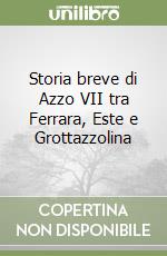 Storia breve di Azzo VII tra Ferrara, Este e Grottazzolina libro