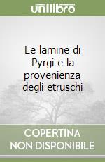 Le lamine di Pyrgi e la provenienza degli etruschi