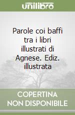 Parole coi baffi tra i libri illustrati di Agnese. Ediz. illustrata libro