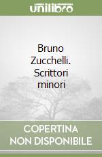 Bruno Zucchelli. Scrittori minori libro