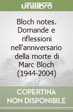 Bloch notes. Domande e riflessioni nell'anniversario della morte di Marc Bloch (1944-2004) libro