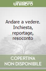 Andare a vedere. Inchiesta, reportage, resoconto libro