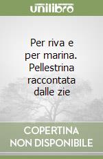 Per riva e per marina. Pellestrina raccontata dalle zie libro